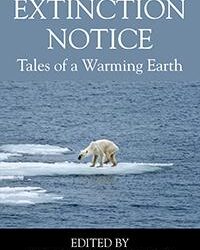 Extinction Notice: Tales of a Warming Earth, Edited