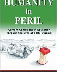 Humanity In Peril: Current Conditions in Education Through the Eyes of a HS Principal